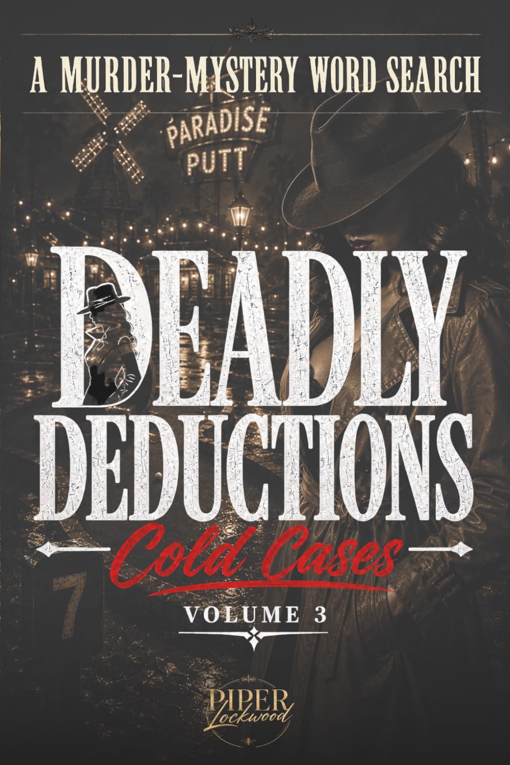 Deadly Deductions: Cold Cases Volume 3: A Murder Mystery Word Search Puzzle (Deadly Deductions: Murder-Mystery Word Search Books)