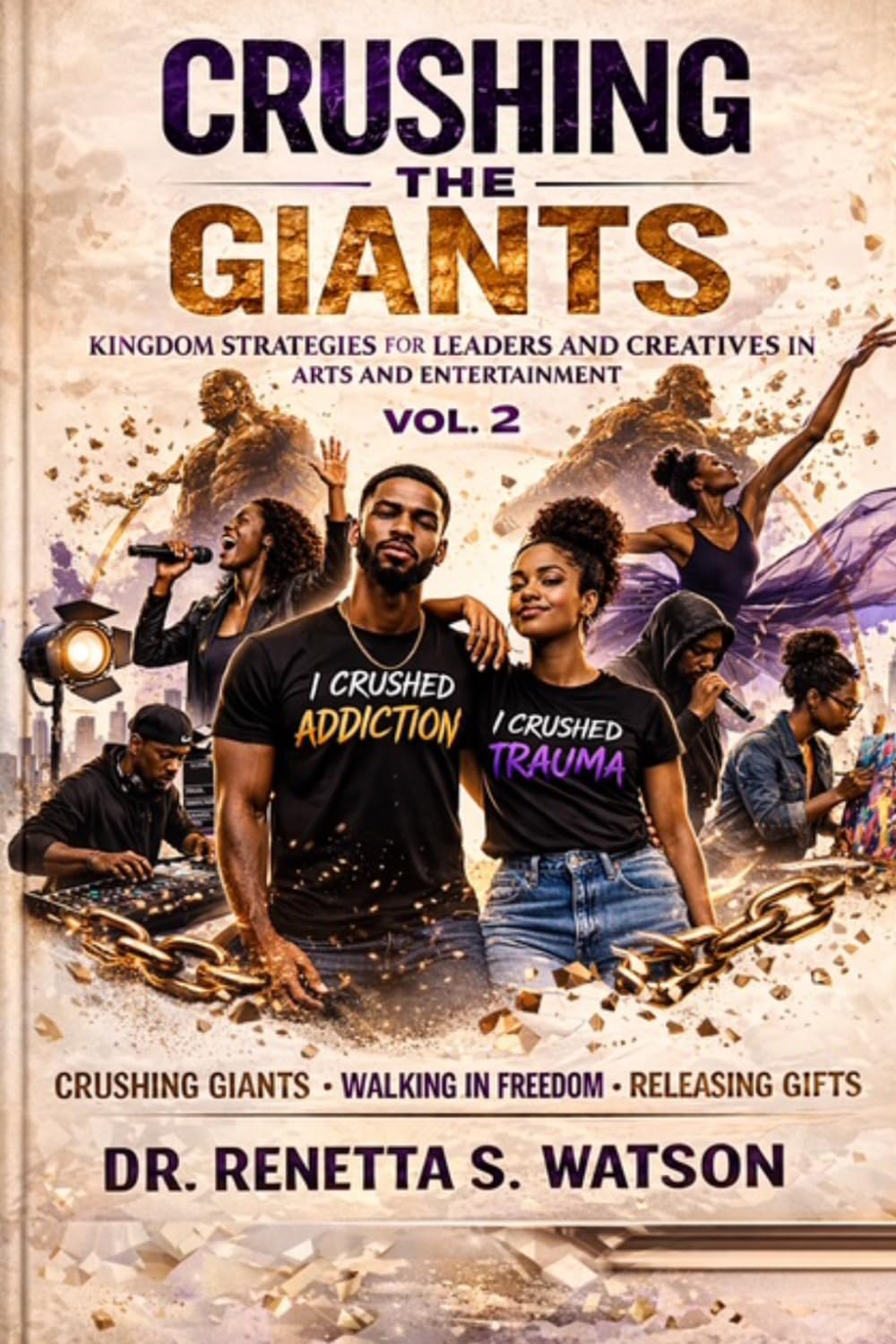 Crushing The Giants Volume 2: KINGDOM STRATEGIES FOR CREATIVES AND LEADERS IN ARTS AND ENTERTAINMENT