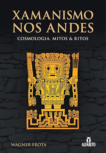 Xamanismo nos Andes: Cosmologia, Mitos e Ritos
