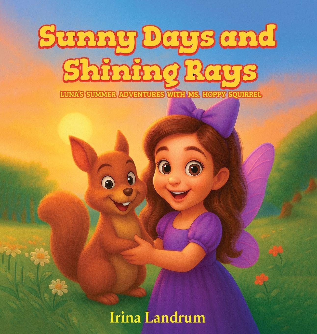 Sunny Days and Shining Rays: Luna's Summer Adventures With Ms, Hoppy Squirrel: 4 (Luna's Seasonal Adventures)