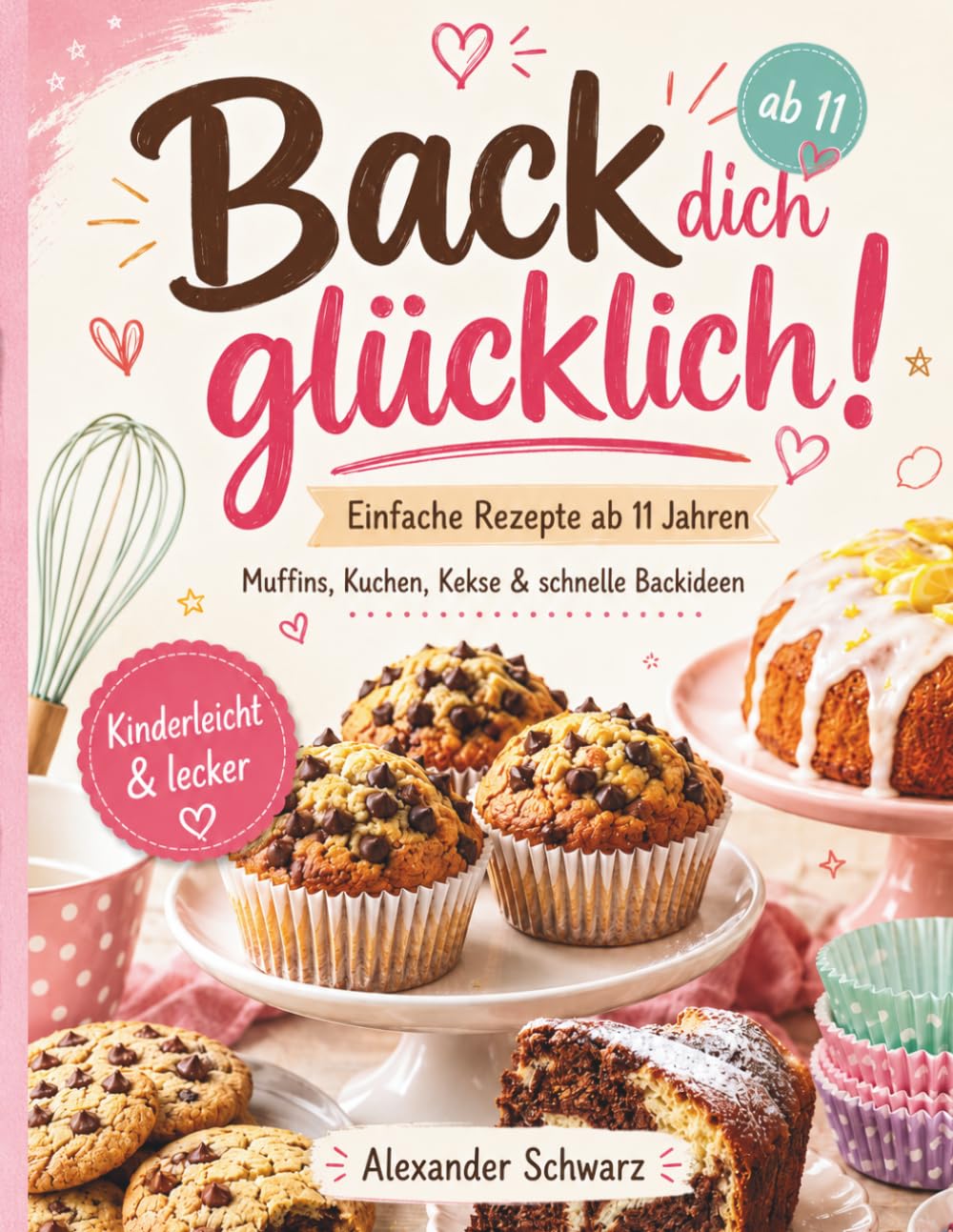 Back dich glücklich!: Einfache Backrezepte für junge Bäckerinnen und Bäcker ab 11 Jahren – mit Schritt-für-Schritt-Anleitungen, kreativen Ideen und Sicherheitstipps