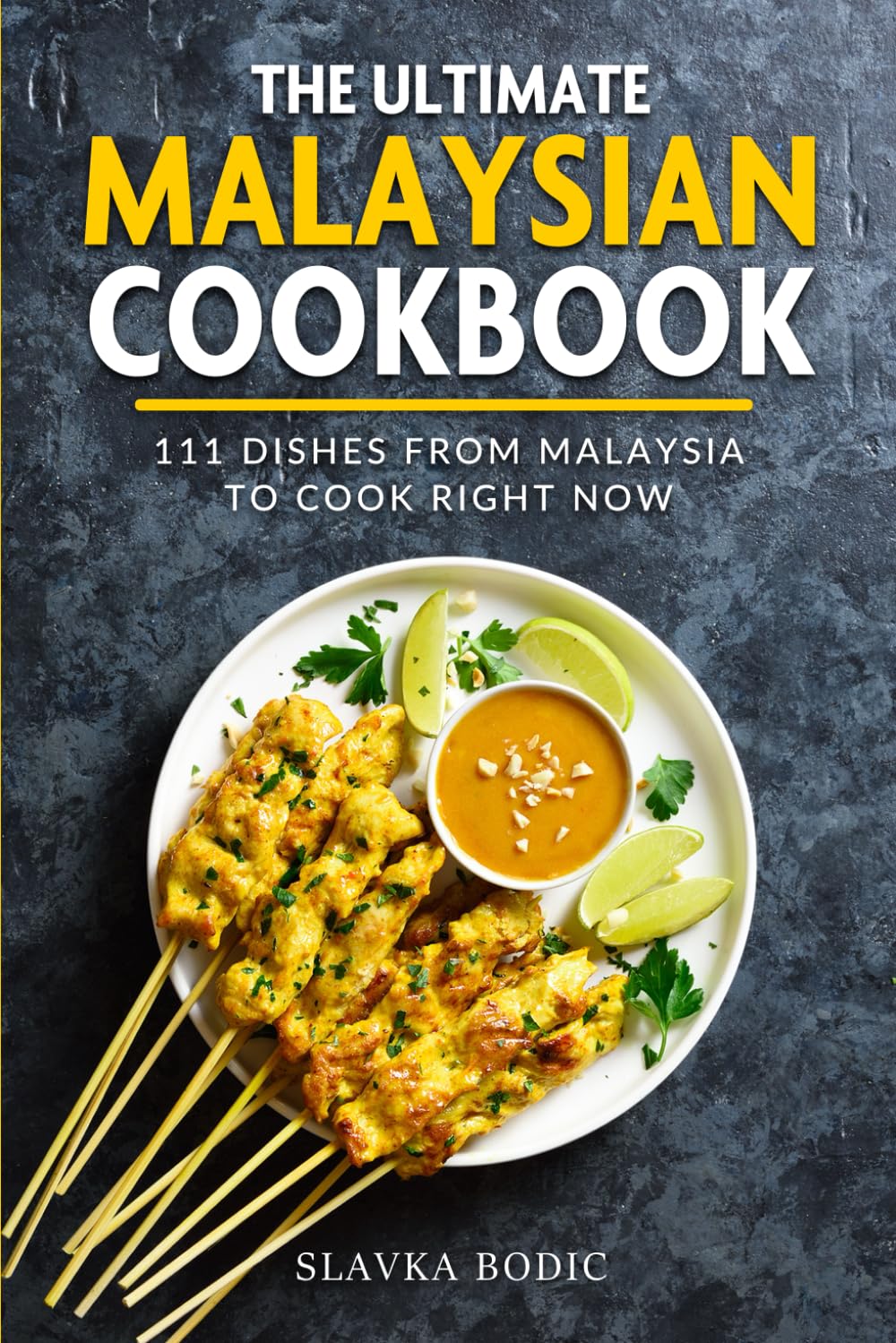 The Ultimate Malaysian Cookbook: 111 Dishes From Malaysia To Cook Right Now: 71 (World Cuisines)
