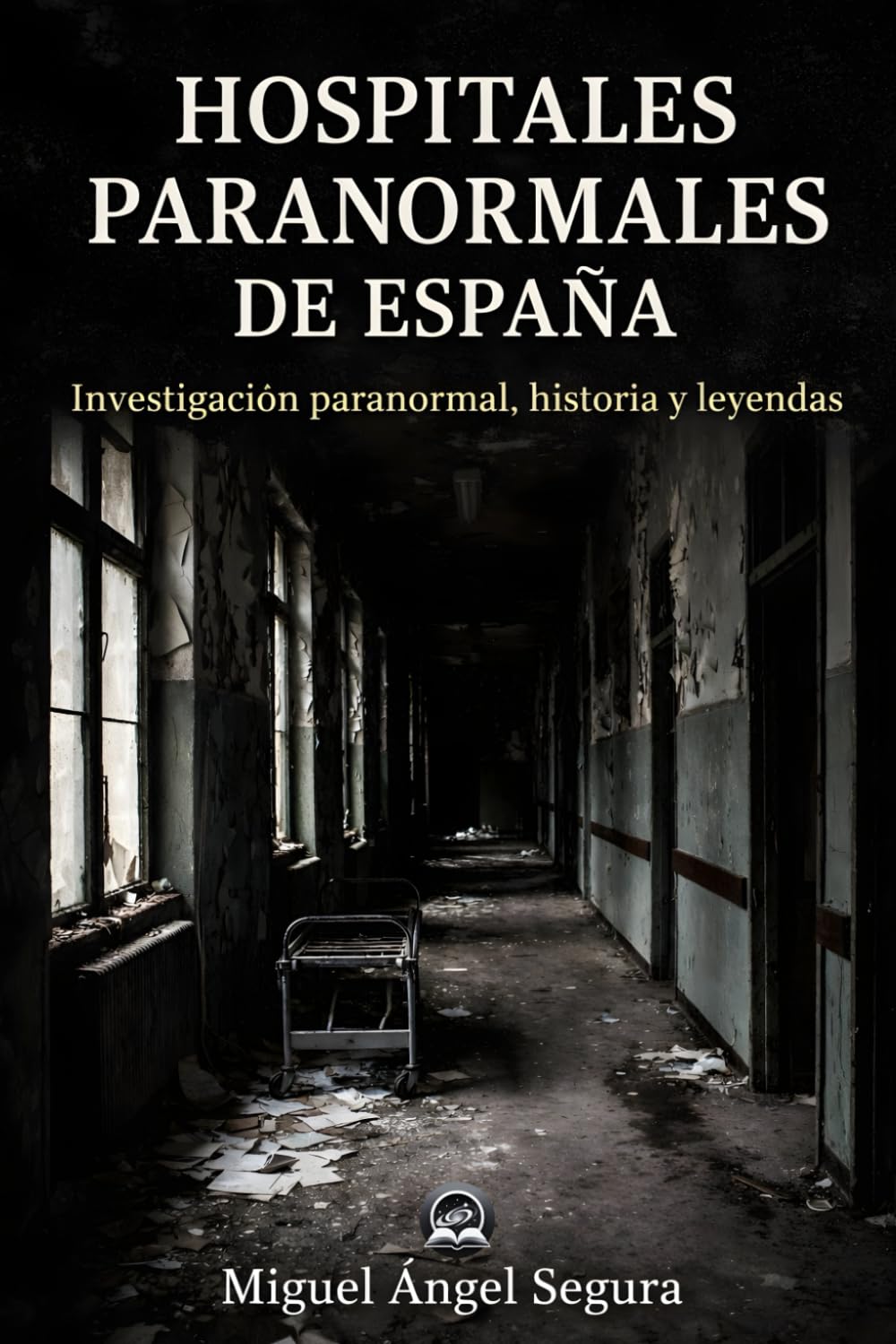 Hospitales Paranormales de España: Investigación paranormal, historia y leyendas (Misterio Paranormal)