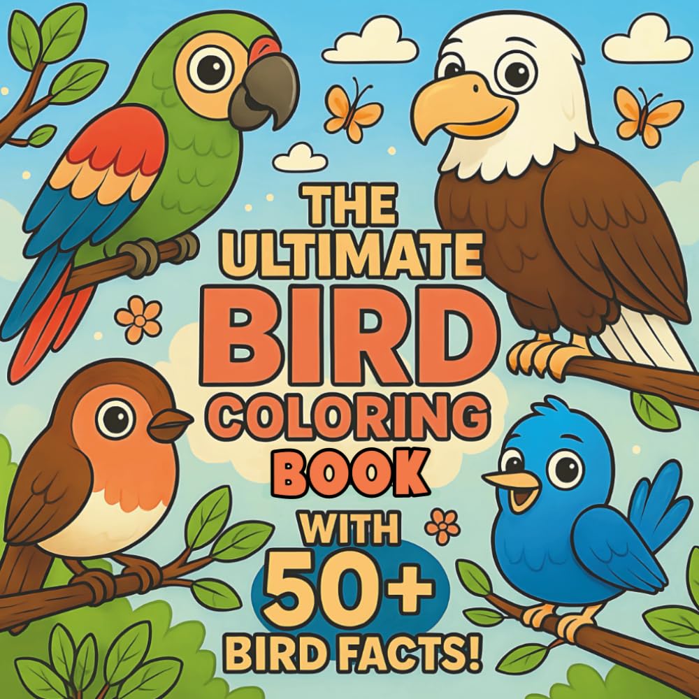 The Ultimate Bird Coloring Book: 50+ Facts and Beautiful Illustrations of Amazing Birds, Learn About Parrots, Eagles, Owls, and More