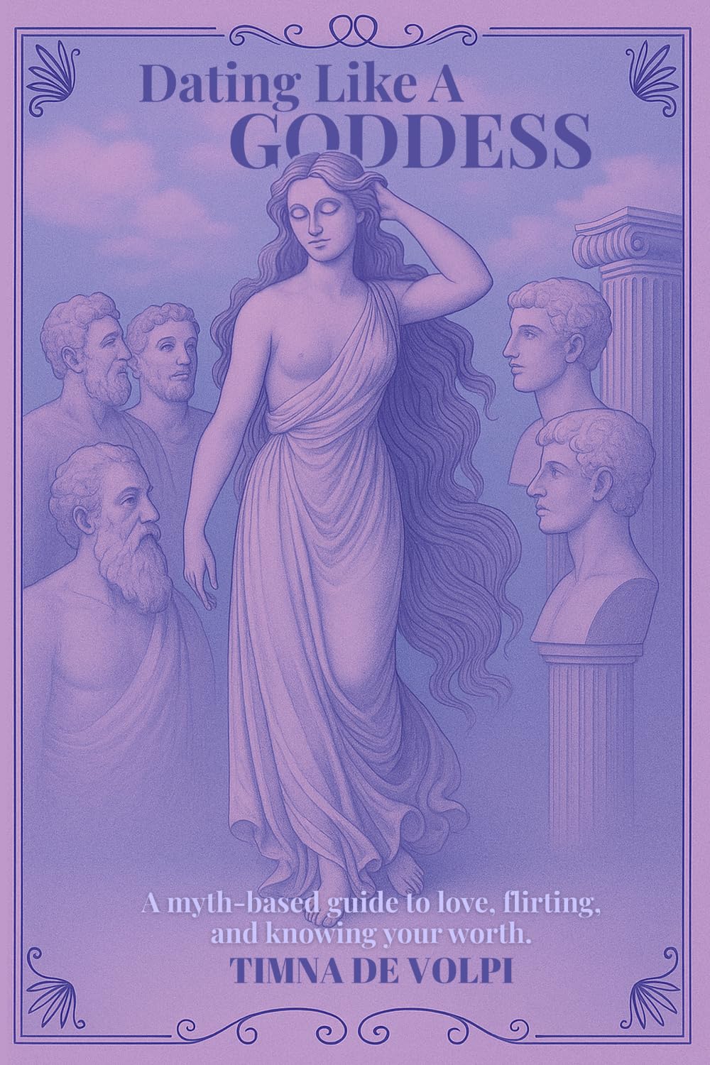 Dating Like A Goddess: A myth-based guide to love, flirting, and knowing your worth.