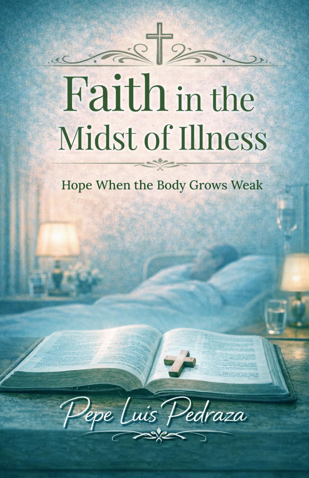 Faith in the Midst of Illness: Hope When the Body Grows Weak: 1