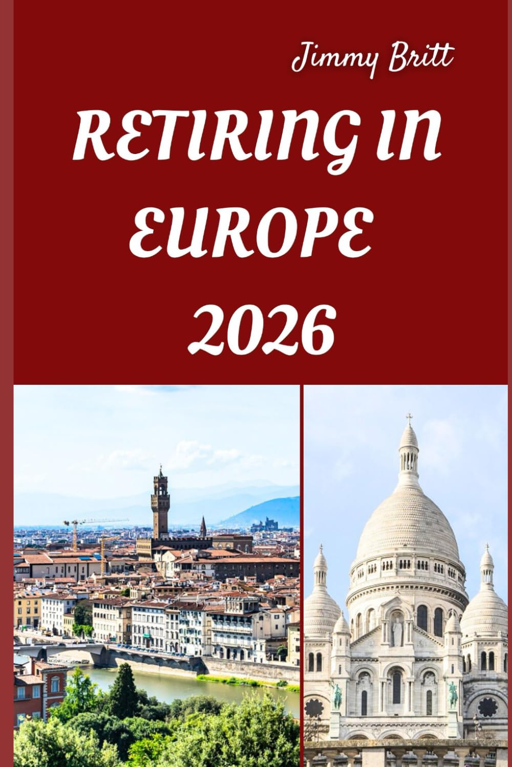 RETIRING IN EUROPE 2026: Your Practical Guide to Affordable Living, Relaxed Lifestyles, and Smart Retirement Choices Across Europe in 2026