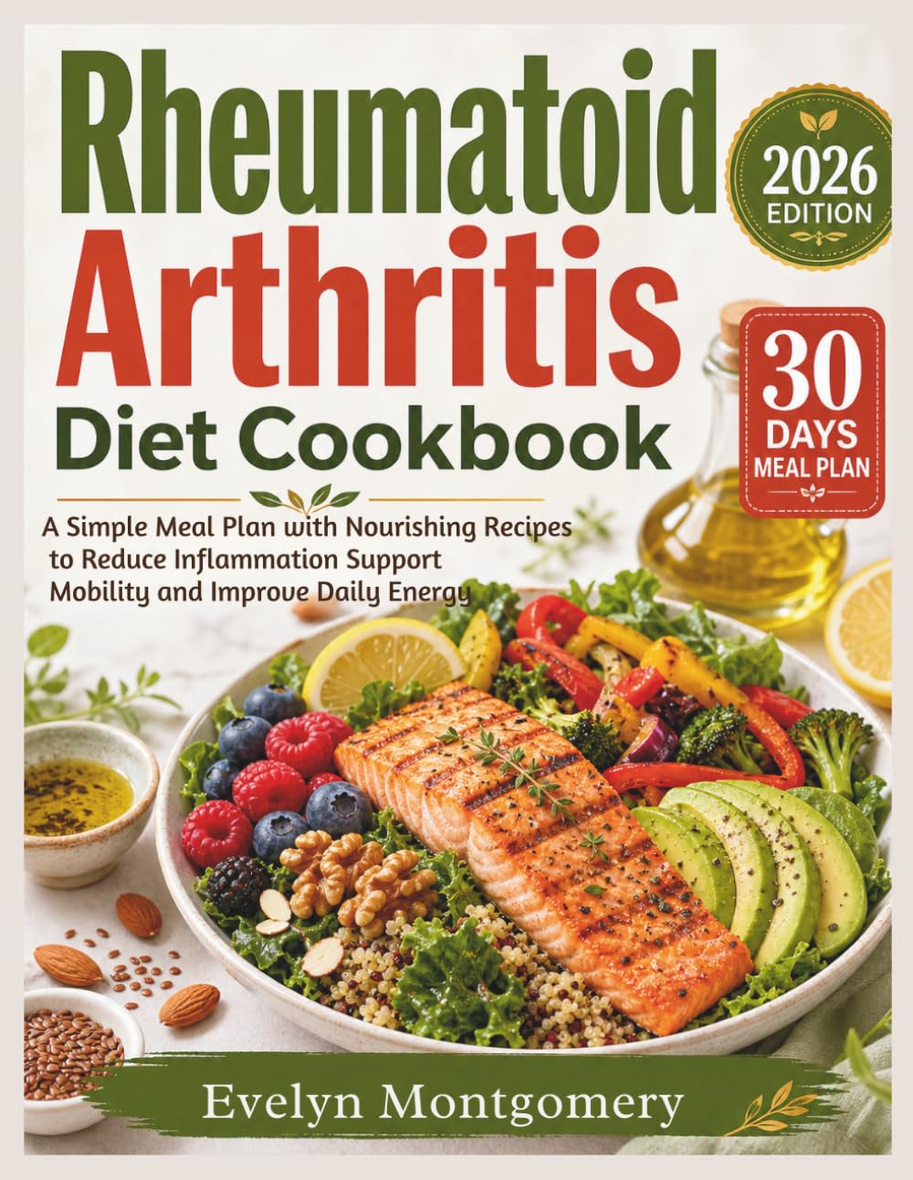 Rheumatoid Arthritis Diet Cookbook: A Simple Meal Plan with Nourishing Recipes to Reduce Inflammation Support Mobility and Improve Daily Energy