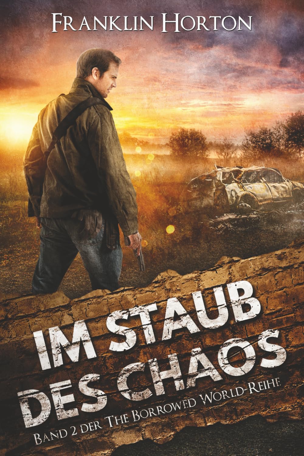 Im Staub des Chaos: Band 2 der The Borrowed World-Reihe (Ein postapokalyptischer Thriller)