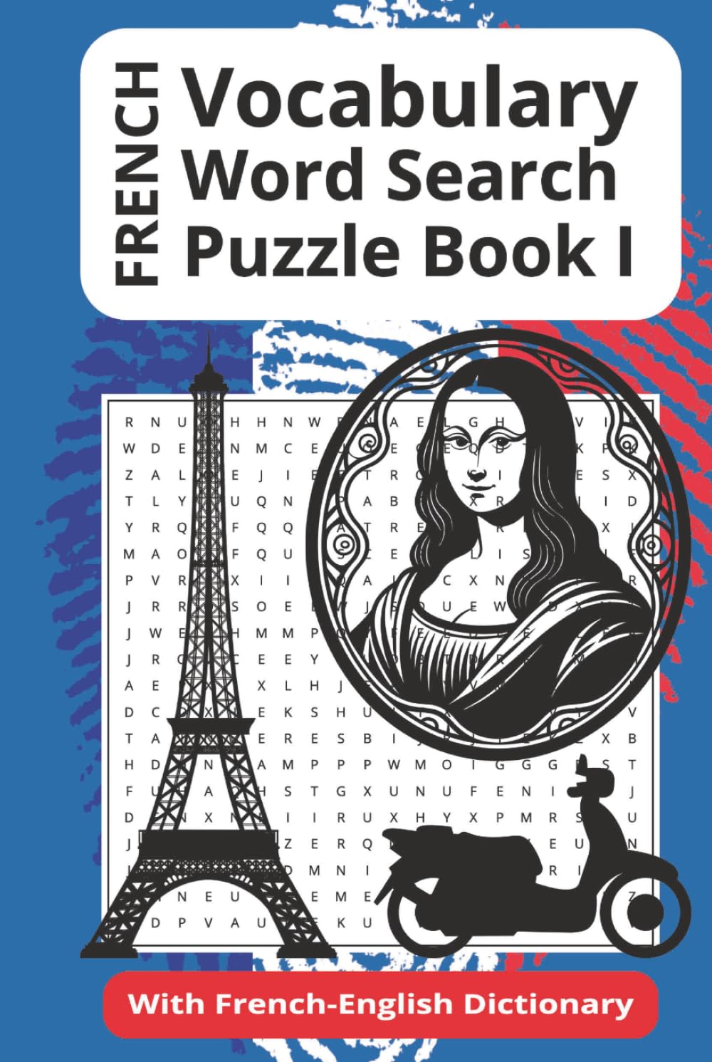 French Vocabulary Word Search Puzzle Book I: 55 Word Searches With Easy To Read Print About French Vocabulary, Vocabulary Practice and More…