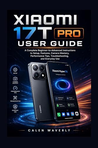 Xiaomi 17T pro user guide: A Complete Beginner-to-Advanced Instructions to