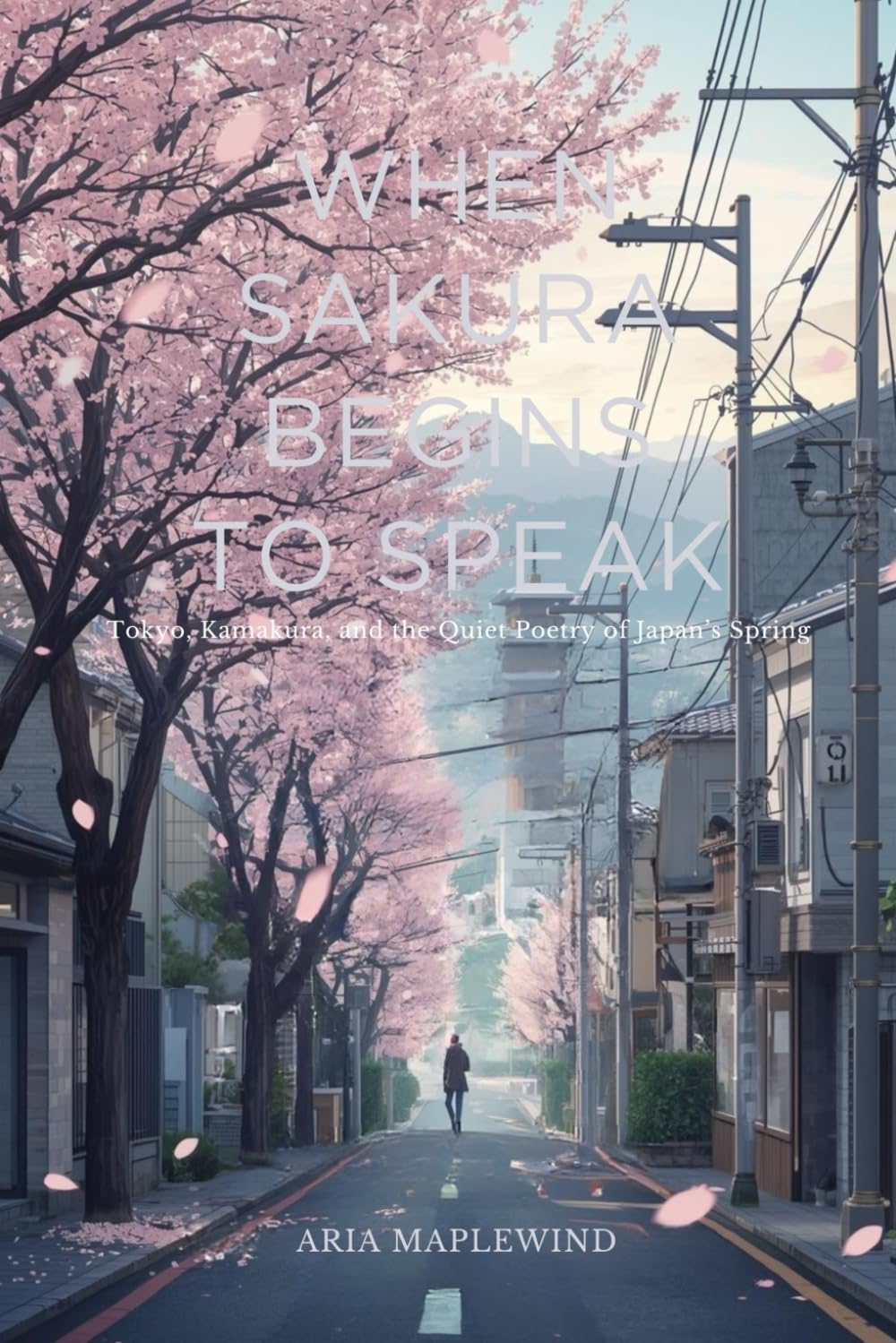 When Sakura Begins to Speak: Tokyo, Kamakura, and the Quiet Poetry of Japan’s Spring (Spring Wonders of Japan)
