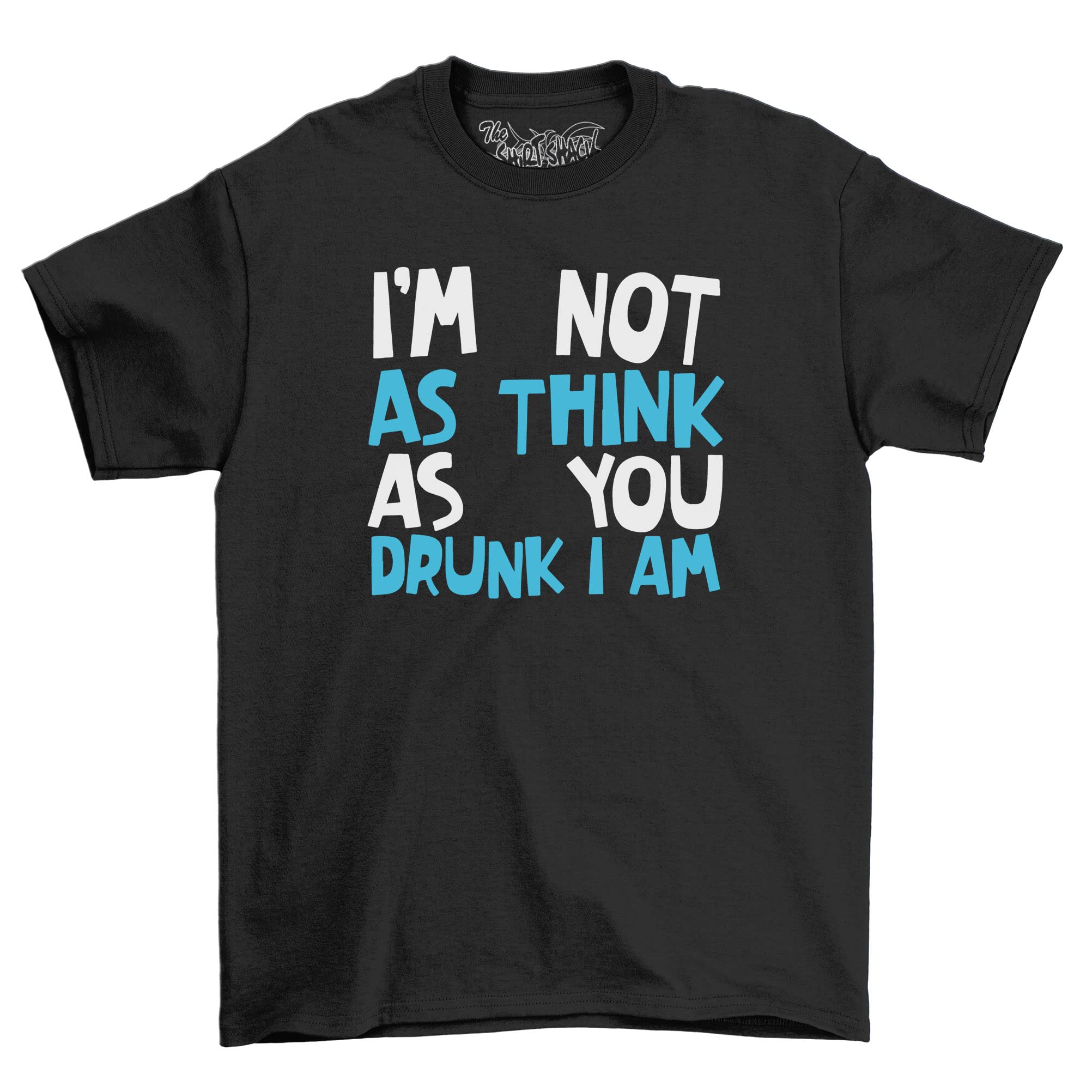 ShirtShackNot As Think As You Drunk I Am Mens or Womens Funny Cotton T-Shirt