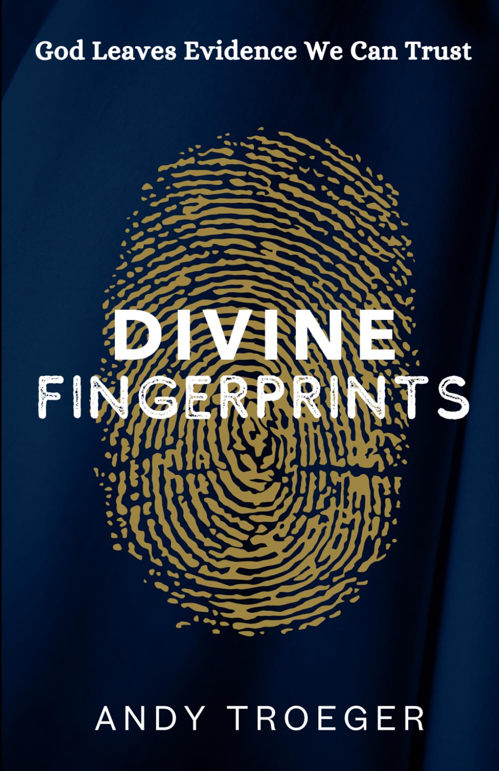 Divine Fingerprints: God Leaves Evidence We Can Trust