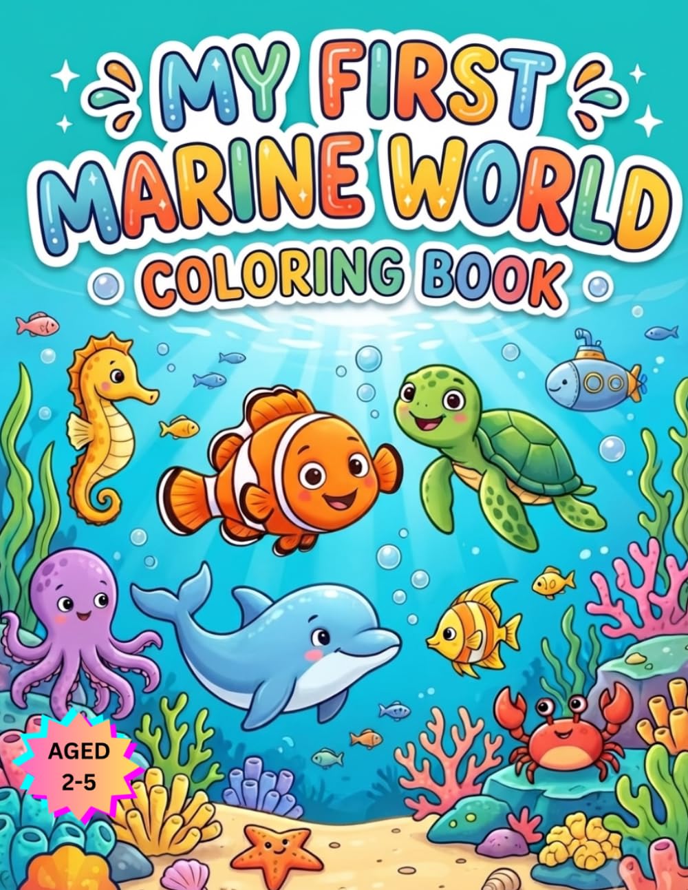 My First Marine World: Easy Sea Creatures, Fish, and Coral Reef Coloring Pages for Toddlers and Preschoolers.