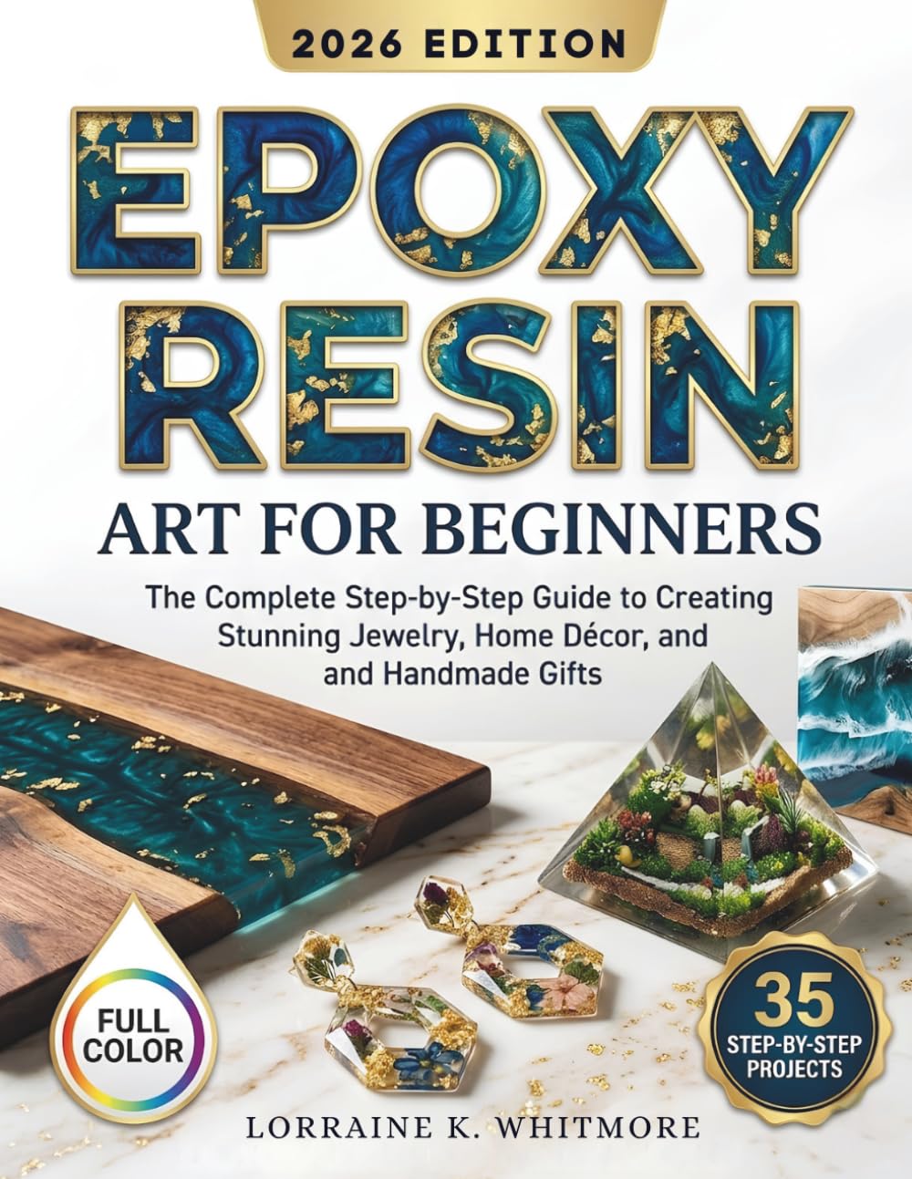 Epoxy Resin Art For Beginners: The Complete Step-by-Step Guide to Creating Stunning Jewelry, Home Décor, and Handmade Gifts