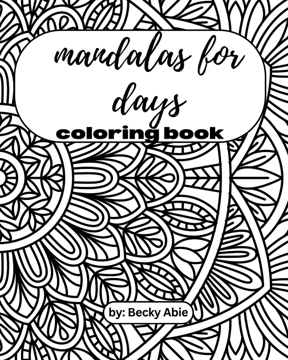 Mandalas For Days: Coloring Book