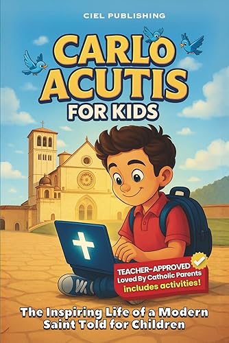 Carlo Acutis for Kids: The Inspiring Life of a Modern