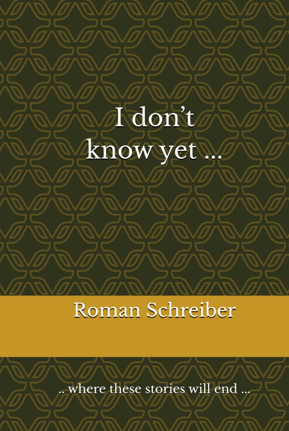 I don’t know yet ...: .. where these stories will end ...