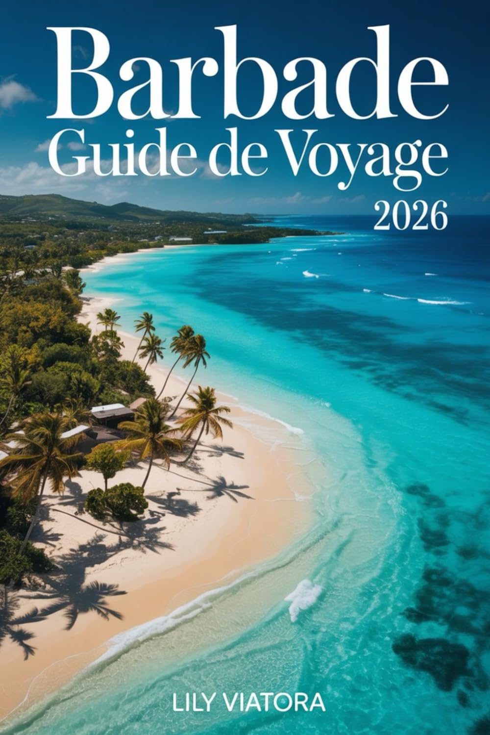 BARBADE GUIDE DE VOYAGE 2026: Itinéraires pratiques et conseils fiables pour organiser un séjour serein et mémorable sur l’île