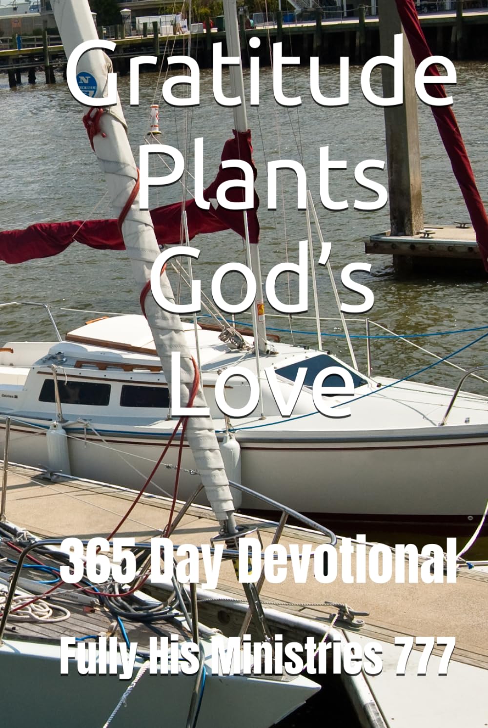 Gratitude Plants God’s Love: 365 Day Devotional (Fully His Ministries 777)