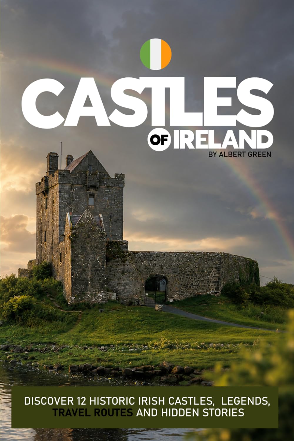Castles of Ireland: Discover 12 Historic Irish Castles, Legends, Travel Routes and Hidden Stories: A Traveller’s Guide to Ireland’s Most Iconic Castles, History and Hidden Places
