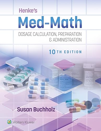 Henke's Med-Math 10e: Dosage Calculation, Preparation &amp; Administration