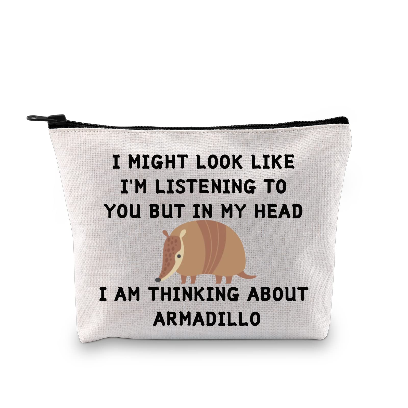 JXGZSOFunny Armadillo Gift I Might Look Like I'm Listening To You But In My Head I Am Thinking About Armadillo Cosmetic Bag Animal Lover Gift