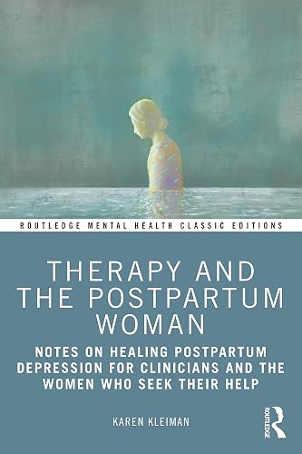 Therapy and the Postpartum Woman: Notes on Healing Postpartum Depression for Clinicians and the Women Who Seek their Help