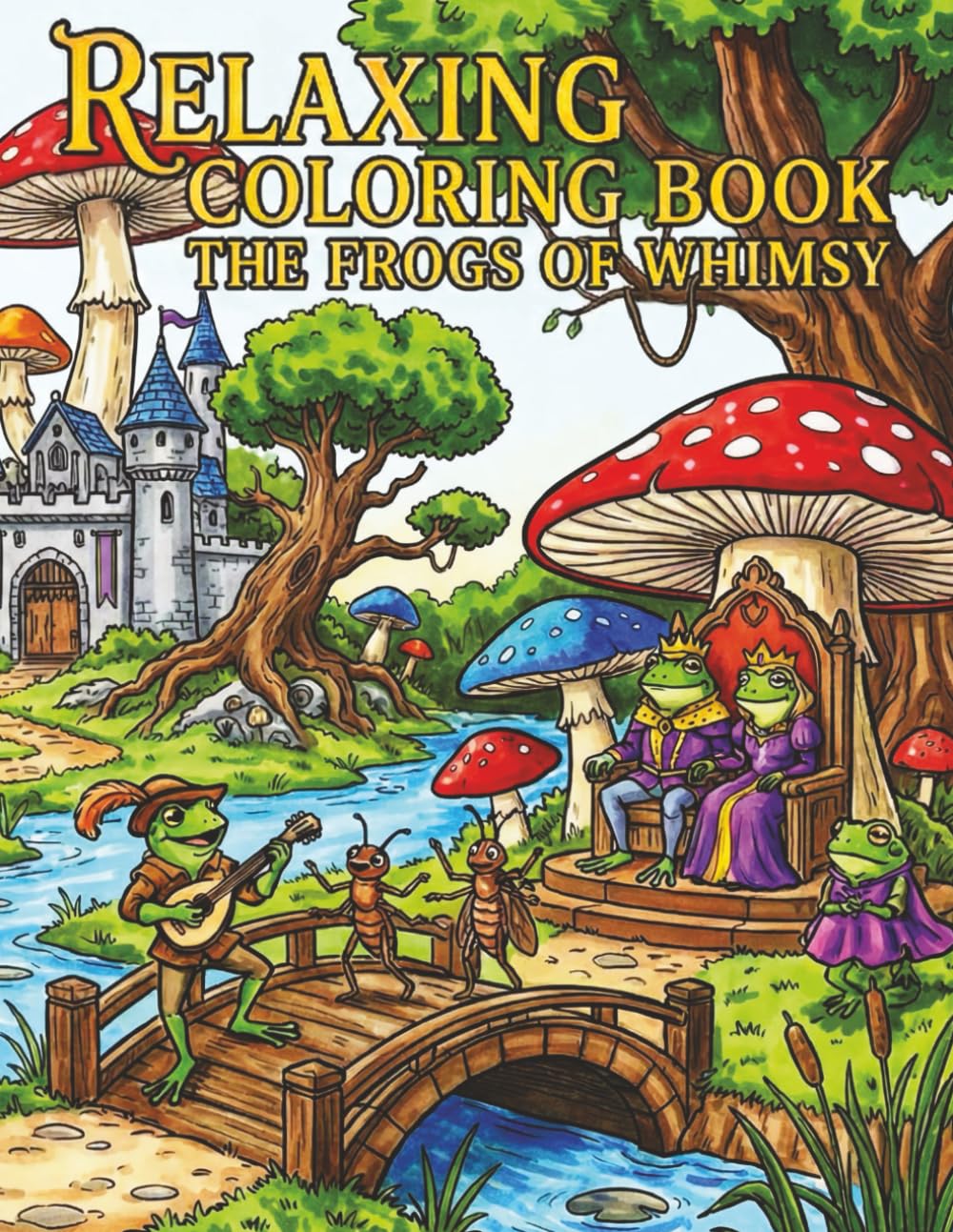 The Frogs of Whimsy A Relaxing Coloring Book: Relaxing Cottagecore and Fantasy Frog Coloring Pages for Stress Relief