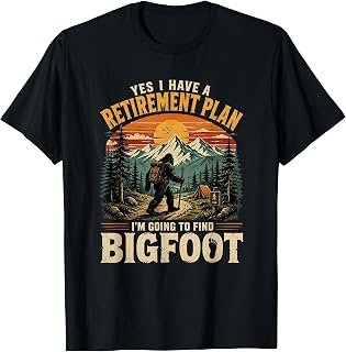 I Have A Retirement Plan I'm Going to Find Bigfoot Retiring T-Shirt