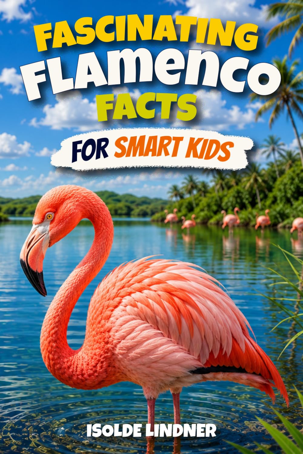 Fascinating Flamenco Facts for Smart Kids: Discover Amazing Facts About One of Nature’s Strangest Birds