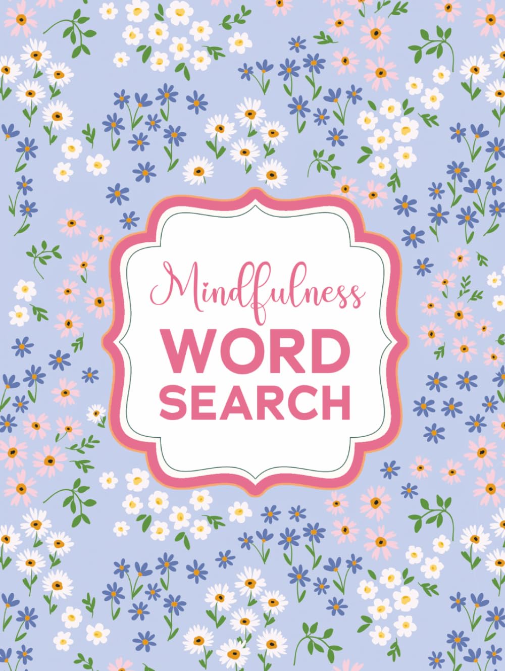 The Self-Care Word Search for Mindfulness: A Pretty Floral Aesthetic Activity Book: Large Print Puzzles for Teens and Adults to Relax, Unwind and Spark Joy      Hardcover – Large Print, March 3, 2026