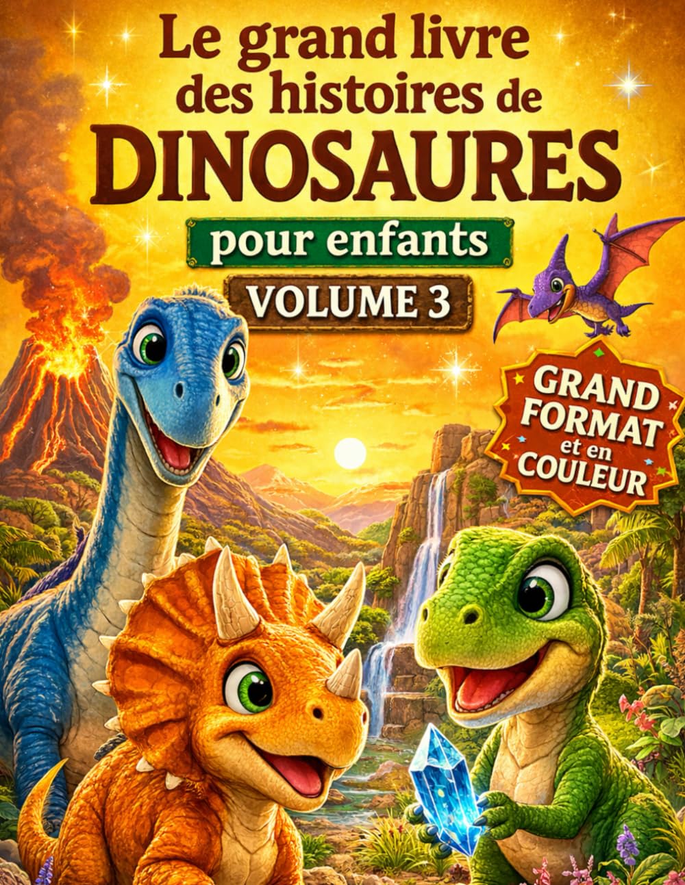 Le grand livre des histoires de dinosaures pour enfants (grand format et couleur) - Volume 3 - Un recueil d'histoires inspirantes pour enfants 4 - 10 ans