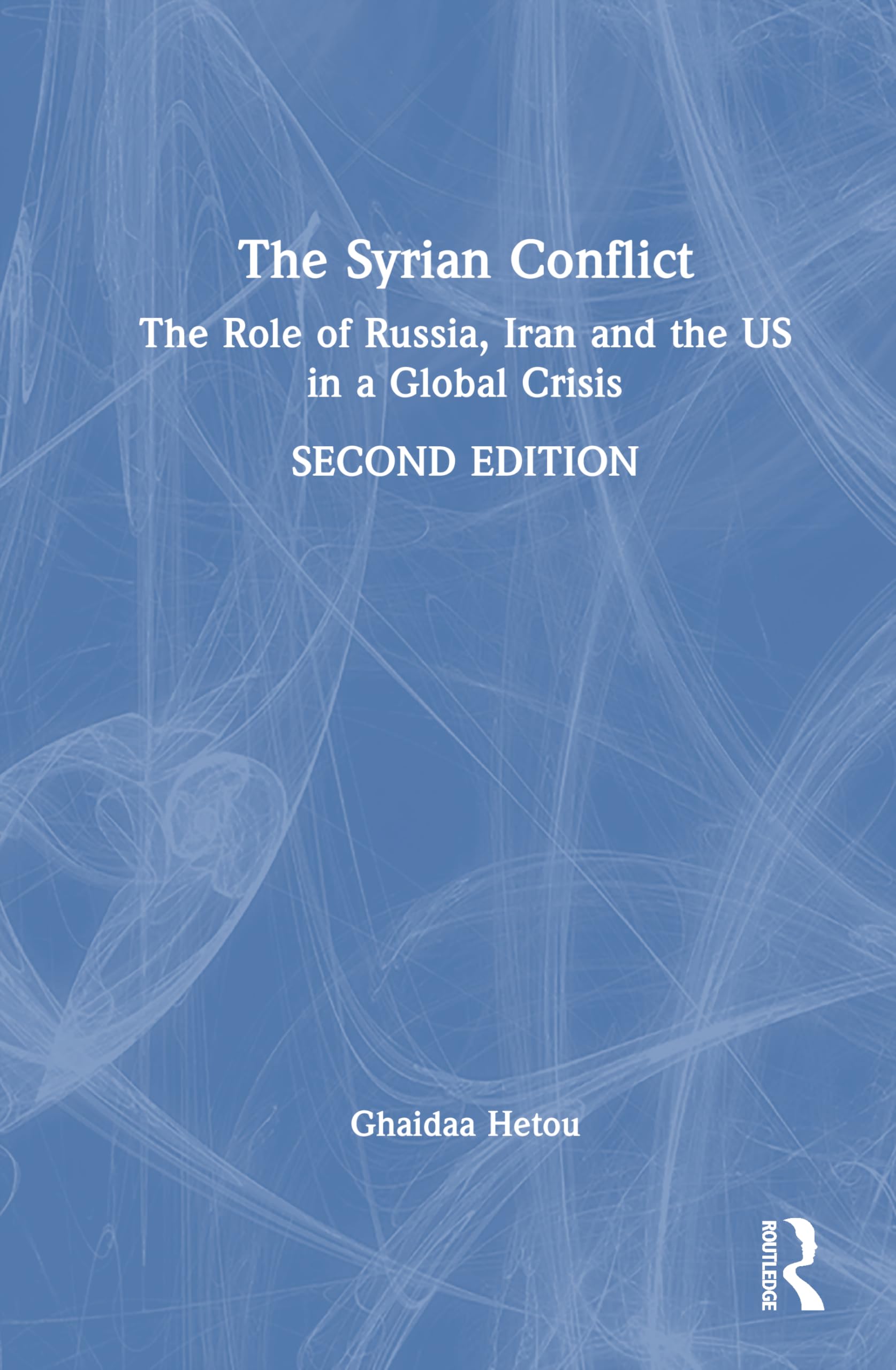 The Syrian Conflict: The Role of Russia, Iran and the US in a Global Crisis