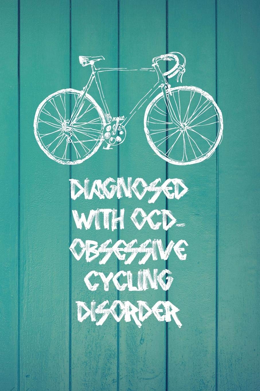 Diagnosed with OCD - Obsessive Cycling Disorder: Biking Notebook - a stylish, modern and inspirational journal cover with 120 blank, lined pages.