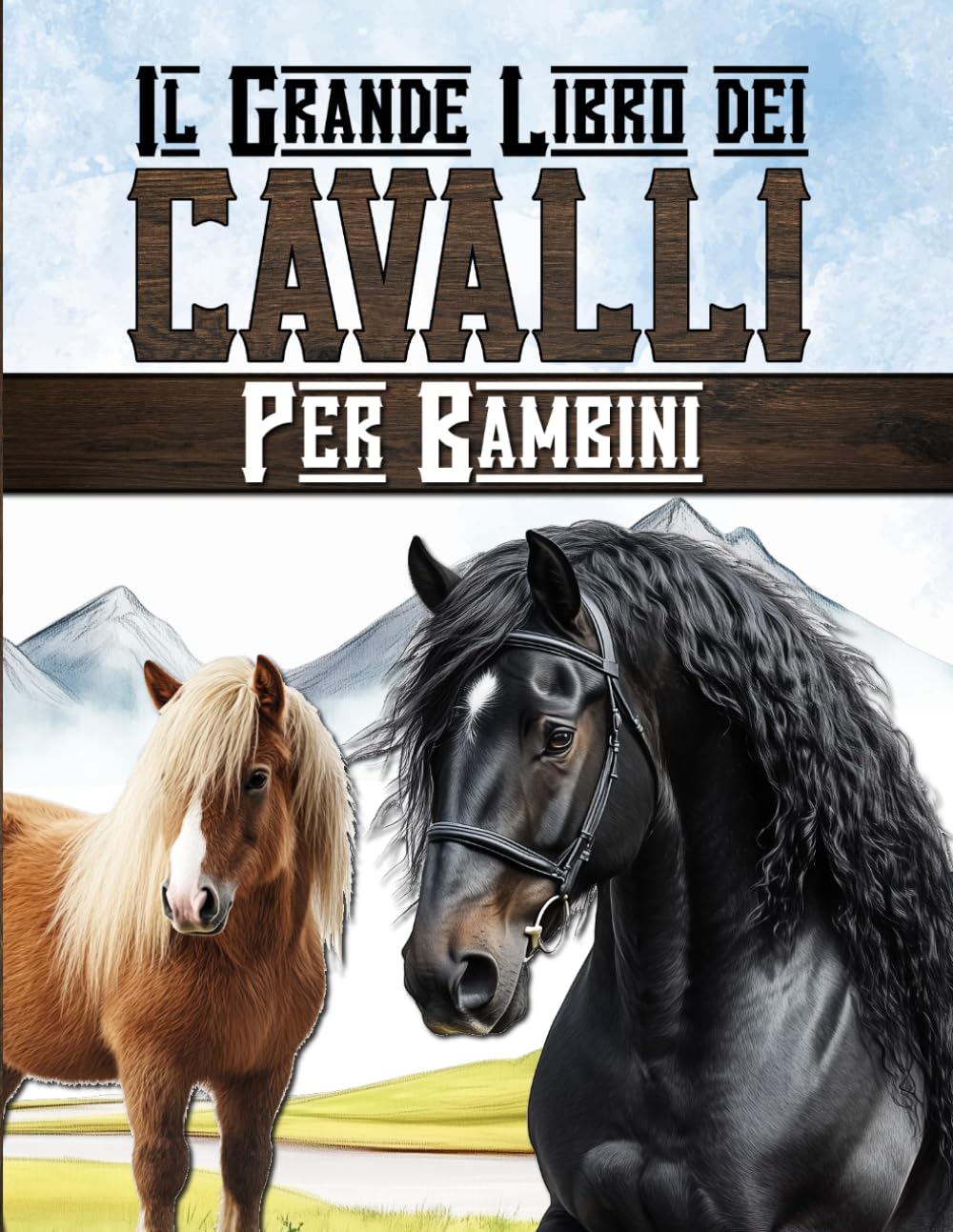 Il grande libro dei cavalli per bambini: Scopri il mondo dell'equitazione, dei cavalli e dei pony.