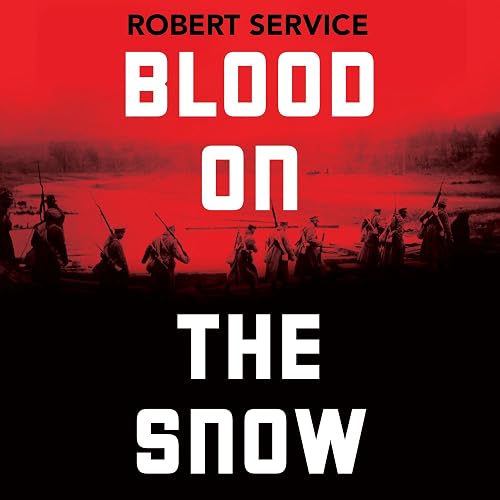 Blood on the Snow: The Russian Revolution 1914-1924