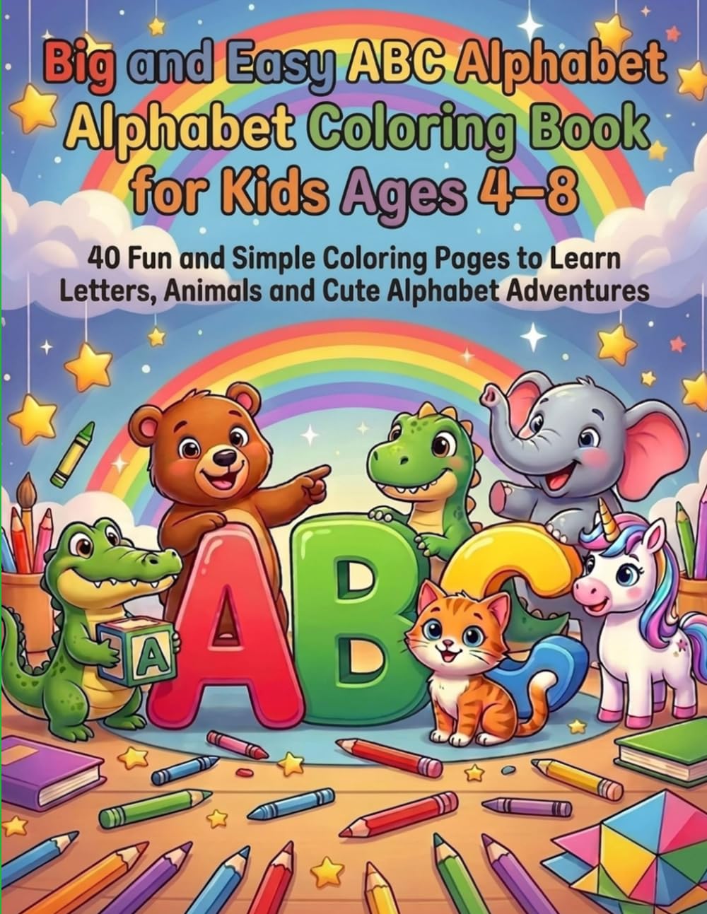 Big and Easy ABC Alphabet Coloring Book for Kids Ages 4–8: 40 Fun and Simple Coloring Pages to Learn Letters, Animals and Cute Alphabet Adventures (Big and Easy Coloring Adventures)
