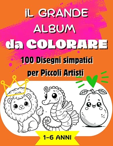IL GRANDE ALBUM DA COLORARE: 100 DISEGNI SIMPATICI PER PICCOLI ARTISTI