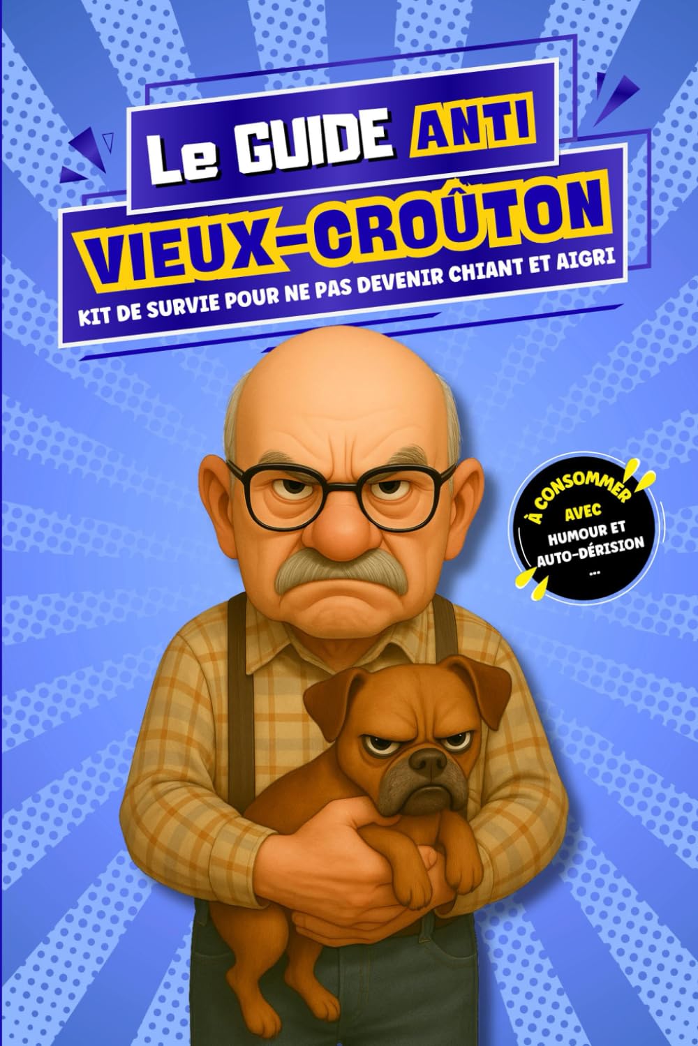 Le Guide Anti-Vieux-Croûton: Kit de survie pour éviter de devenir chiant et aigri. A consommer avec humour et autodérision !      Paperback – October 8, 2025