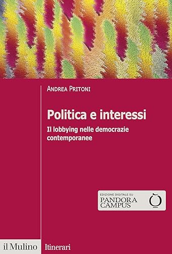 Politica e interessi. Il lobbying nelle democrazie contemporanee