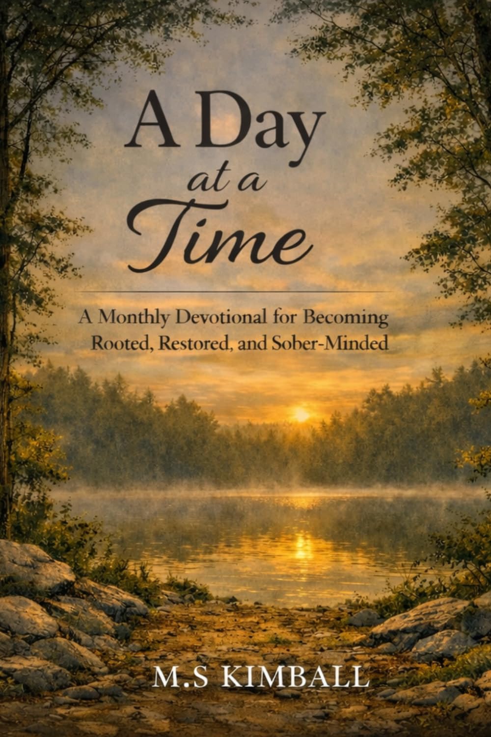 A Day at a Time: A Monthly Devotional for Becoming Rooted, Restored, and Sober-Minded