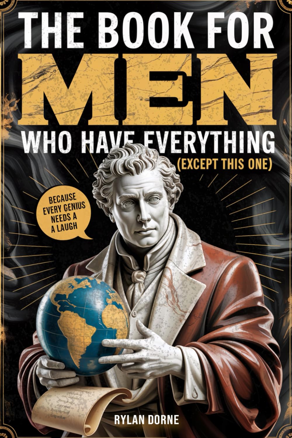 The Book for Men Who Have Everything (Except This One): Unexpected Knowledge, Hilarious Facts & Laughs for the Modern Man, Funny Gift For Him