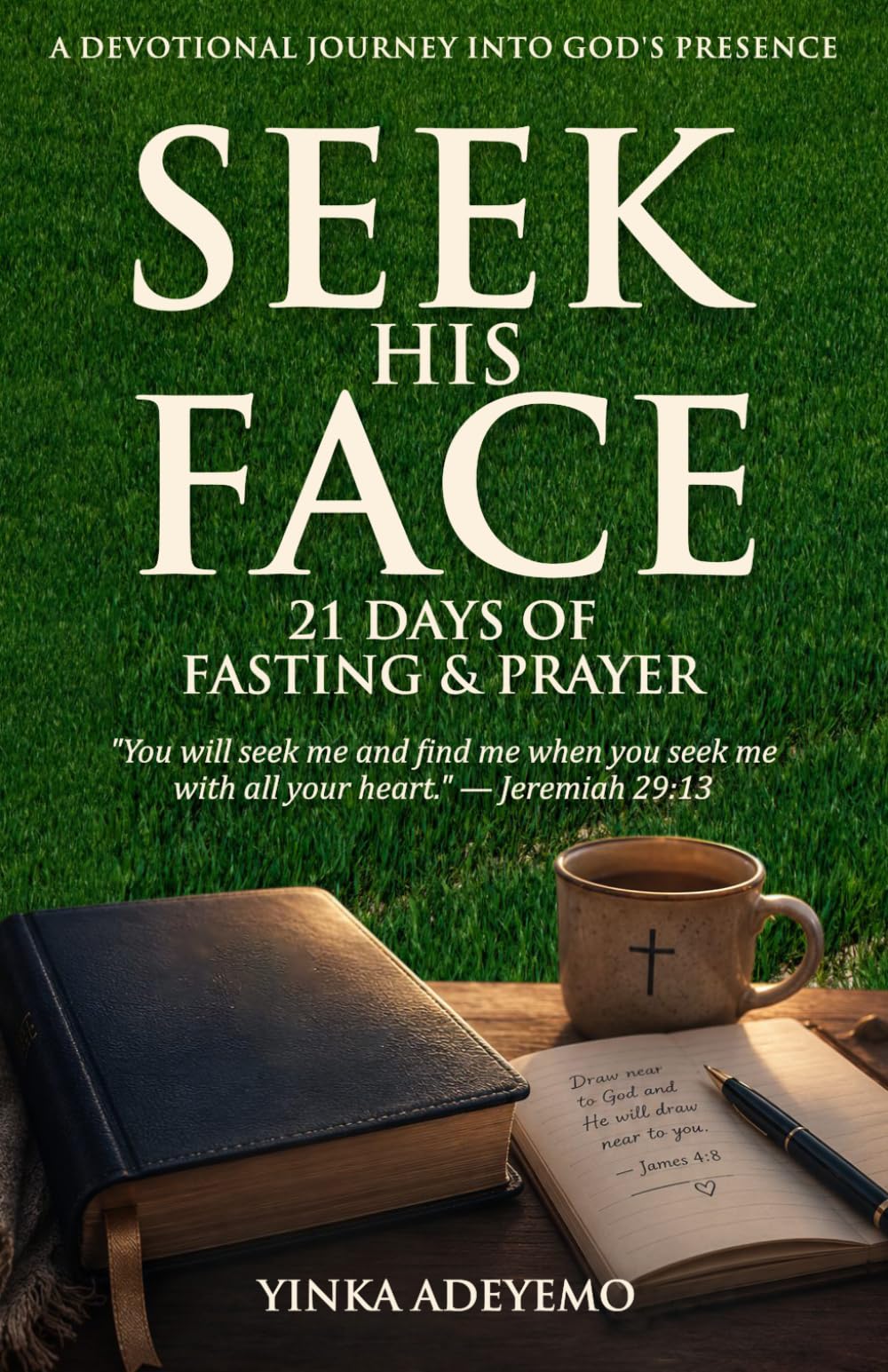 SEEK HIS FACE: 21 Days of Fasting & Prayer: A Devotional Journey into God's Presence