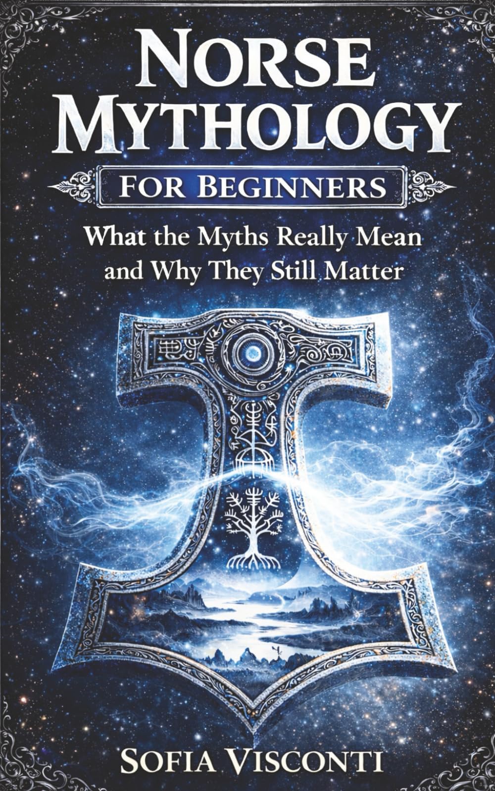 Norse Mythology for Beginners: What the Myths Really Mean and Why They Still Matter — Gods, Runes, Viking Legends, and More