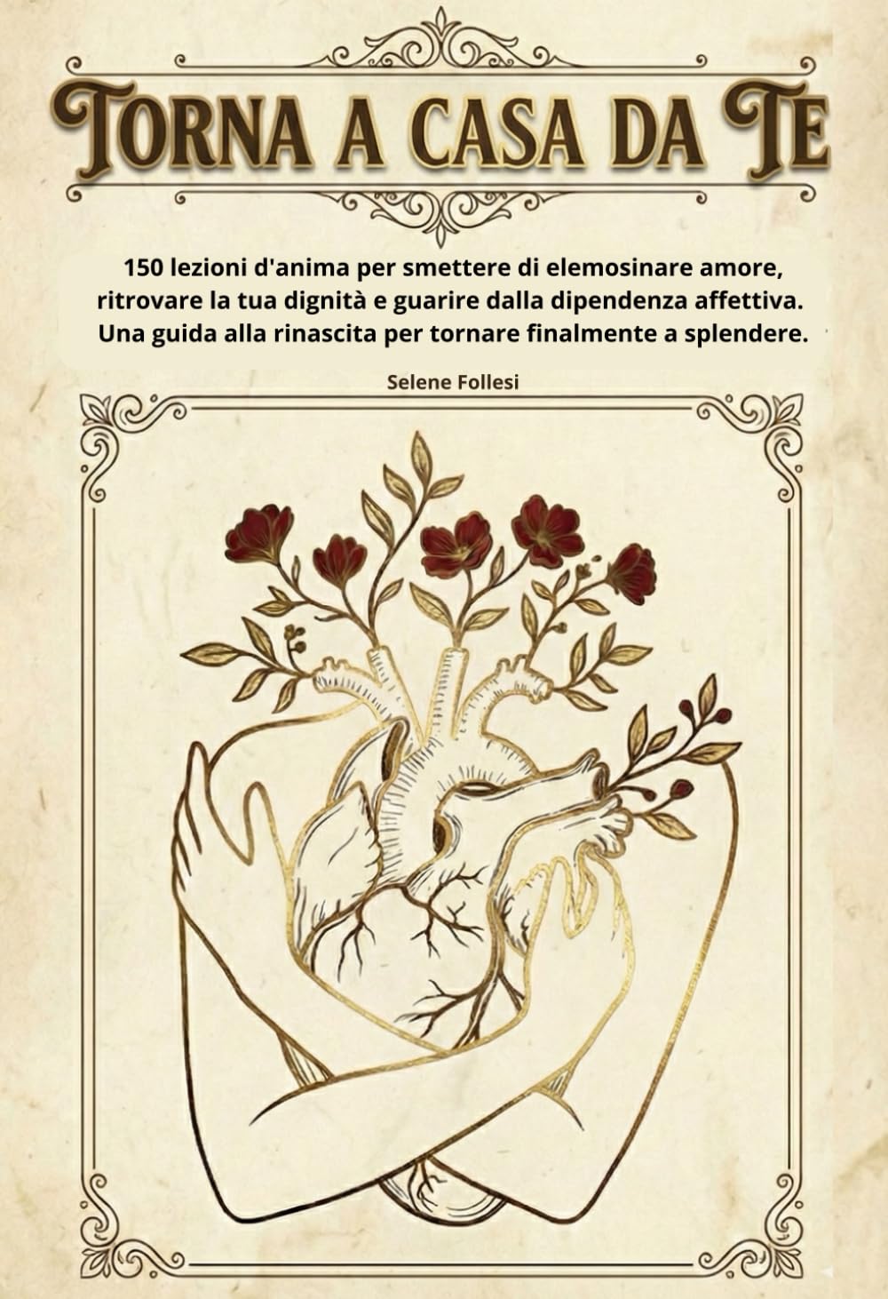Torna a casa da te: 150 lezioni d'anima per smettere di elemosinare amore, ritrovare la tua dignità e guarire dalla dipendenza affettiva. Una guida alla rinascita per tornare finalmente a splendere.