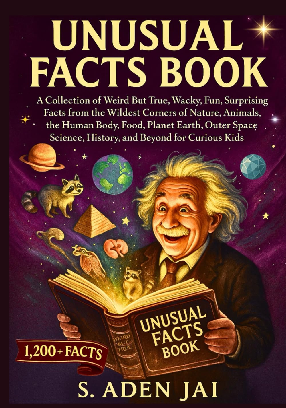 UNUSUAL FACTS BOOK: A Collection of Weird But True, Wacky, Fun, Surprising Facts from the Wildest Corners of Nature, Animals, the Human Body, Food, ... (SUPER INTERESTING FACTS FOR CURIOUS KIDS)