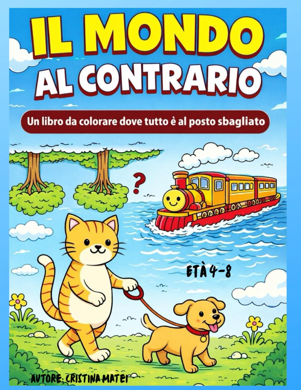 Il mondo al contrario: Un libro da colorare dove tutto è al posto sbagliato