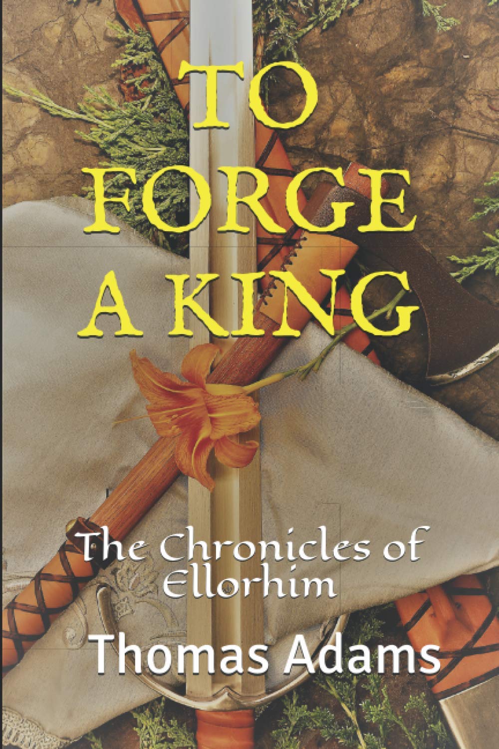 TO FORGE A KING: The Chronicles of Ellorhim